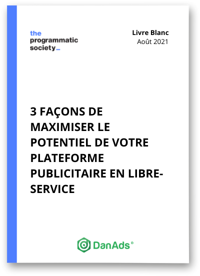 Livre blanc, 3 façons de maximiser le potentiel de votre plateforme publicitaire en libre-service